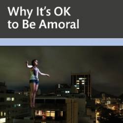 Why It's OK to Be Amoral - Ronald de Sousa