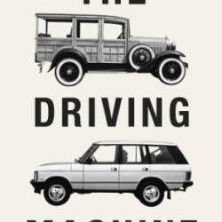 The Driving Machine: A Design History of the Car - Witold Rybczynski