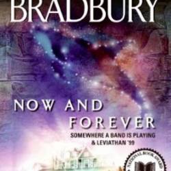 Now and Forever: Somewhere a Band Is Playing & Leviathan '99 - Ray Bradbury