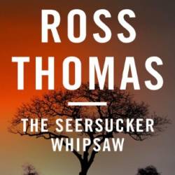 The Seersucker Whipsaw - Ross Thomas