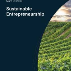 Sustainable Entrepreneurship: A Guide to Strategic Business Management for for Small Entrepreneurs in the Wine Industry and beyond - Marc Dressler