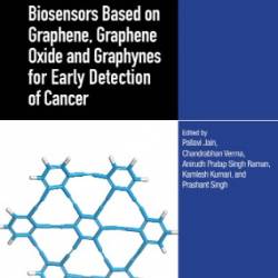 Biosensors Based on Graphene, Graphene Oxide and Graphynes for Early Detection of Cancer - Pallavi Jain