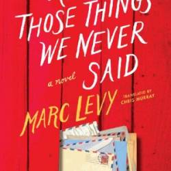 All Those Things We Never Said - Marc Levy