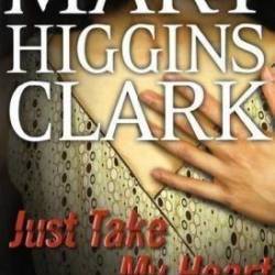 Just Take My Heart - Mary Higgins Clark