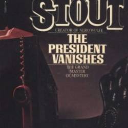 The President Vanishes: A Novel - Rex Stout