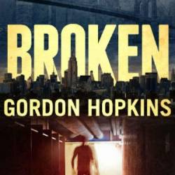 Broken: A Leopold Blake Thriller - Gordon Hopkins; Nick Stephenson