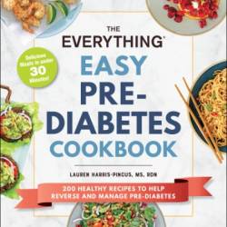 The Everything Easy Pre-Diabetes Cookbook: 200 Healthy Recipes to Help Reverse and Manage Pre-Diabetes - Lauren Harris-Pincus