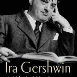 Ira Gershwin: A Life in Words - Michael Owen