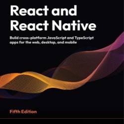 React and React Native: Build cross-platform JavaScript and TypeScript apps for the web, desktop, and mobile - Mikhail Sakhniuk