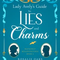 Lady Avely's Guide to Lies and Charms - Rosalie Oaks