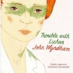 Trouble with Lichen - John Wyndham