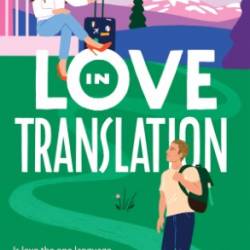 Love in Translation: A Spicy Opposites Attract Forced Proximity Romance - Joss Wood