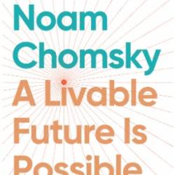 A Livable Future Is Possible: Confronting the Threats to Our Survival - Noam Chomsky