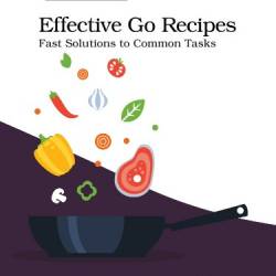 Effective Go Recipes: Fast Solutions to Common Tasks - Miki Tebeka;