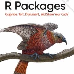 R Packages: Organize, Test, Document, and Share Your Code - Hadley Wickham;Jennifer Bryan;