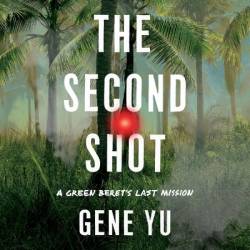 The Second Shot: A Green Beret's Last Mission - [AUDIOBOOK]