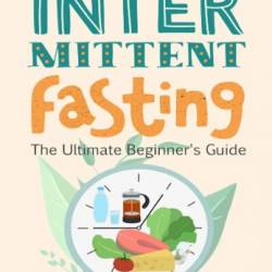 Intermittent Fasting For Women: The Ultimate Intermittent Fasting Beginner's Weight Loss Guide - John Damico