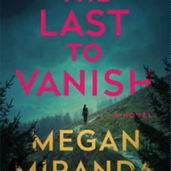 The Last to Vanish - Megan Miranda