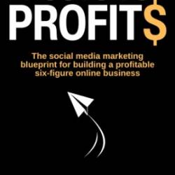 Posts to Profits: The social media marketing blueprint for building a profitable six-figure online business