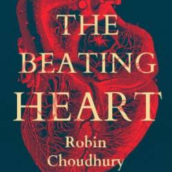 The Beating Heart: The Art and Science of Our Most Vital Organ