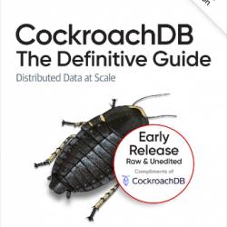 CockroachDB: The Definitive Guide,  (Early Release)