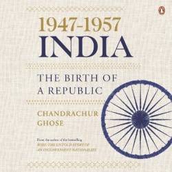 1947-1957, India: the Birth of a Republic - [AUDIOBOOK]