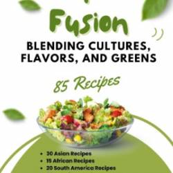 Salad Fusion: Blending Cultures, Flavors, and Greens