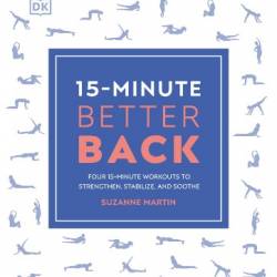 15-Minute Better Back: Four 15-Minute Workouts To Strengthen