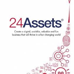 24 Assets: Create a digital, scalable, valuable and fun business that will thrive in a fast changing world - Daniel Priestley