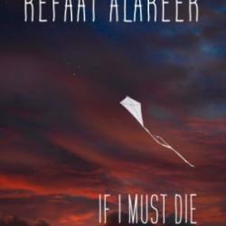 If I Must Die: Poetry and Prose - Refaat Alareer