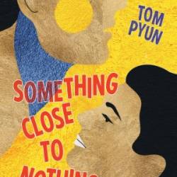 Something Close to Nothing - Tom Pyun