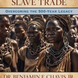 The Transatlantic Slave Trade: Overcoming the 500-Year Legacy - Chavis Dmin