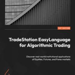 TradeStation EasyLanguage for Algorithmic Trading: Discover real-world institutional applications of Equities, Futures, and Forex markets - D'Errico