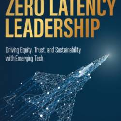 Zero Latency Leadership: Driving Equity, Trust, and Sustainability with Emerging Tech - Ammanath