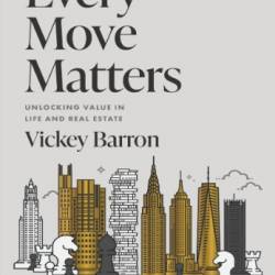 Every Move Matters: Unlocking Value in Life and Real Estate - Barron