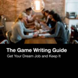 The Game Writing Guide: Get Your Dream Job and Keep It - Megill