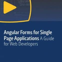 Angular Forms for Single Page Applications: A Guide for Web Developers [Video]