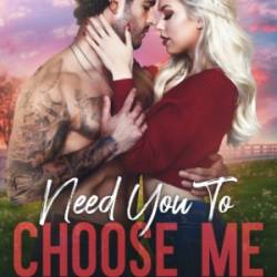 Need You To Choose Me: A single dad surprise pregnancy small town romance - Anna B. Doe