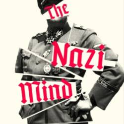 The Nazi Mind: Twelve Warnings from History - Laurence Rees