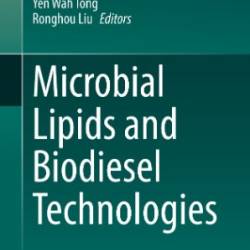 Microbial Lipids and Biodiesel Technologies - Le Zhang, To-Hung Tsui, Yen Wah Tong, Ronghou Liu