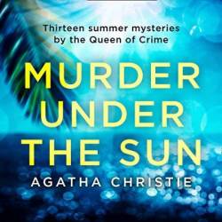 Murder Under the Sun: 13 Summer Mysteries by The Queen of Crime - [AUDIOBOOK]