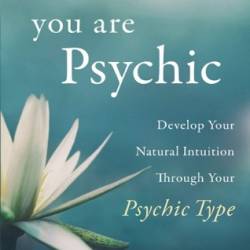 You Are Psychic: Develop Your Natural Intuition Through Your Psychic Type - Sherrie Dillard