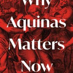 Why Aquinas Matters Now - Oliver Keenan