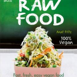 Raw Food: Fast, Fresh, Easy Vegan Food - Fritz, Anat