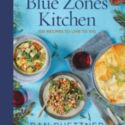 The Blue Zones American Kitchen: 100 Recipes to Live to 100 - Dan Buettner
