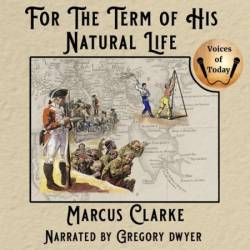 For the Term of His Natural Life: His Natural Life (as originally printed in instalments) - [AUDIOBOOK]