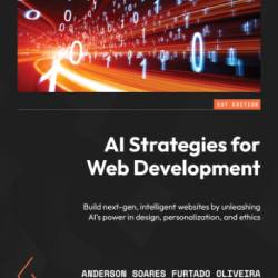 AI Strategies for Web Development - gen, intelligent websites by unleashing AI's Power in design, personalization, and ethics - Anderson Soares Furtado Oliveira