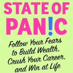 A Healthy State of Panic: Follow Your Fears to Build Wealth, Crush Your Career, and Win at Life - Torabi, Farnoosh