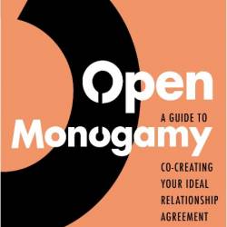 Nelson T  Open Monogamy  A Guide to Co-Creating Your Ideal Relationship Agr 2021