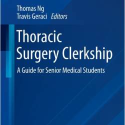 Geraci T  Thoracic Surgery Clerkship  A Guide for Senior Medical Students 2024